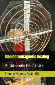 Bioelectromagnetic Healing - Thomas Valone