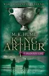King Arthur: The Bloody Cup (King Arthur Trilogy 3) - M. K. Hume
