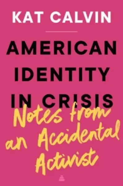 American Identity in Crisis: Notes from an Accidental Activist - Kat Calvin