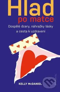 Hlad po matce (Dospělé dcery, náhražky lásky a cesta k uzdravení) - kniha z kategorie Psychologie