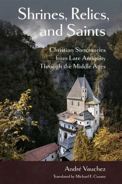 Shrines, Relics, and Saints - Andre Vauchez