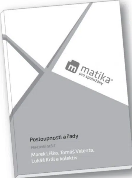 Posloupnosti a řady (pracovní sešit) - Marek Liška, Tomáš Valenta, Lukáš Král
