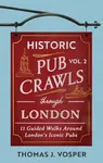 Historic Pub Crawls Through London, Vol. 2 - Thomas J. Vosper