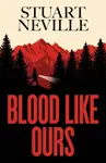 Blood Like Ours - Stuart Neville