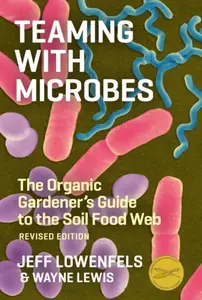 Teaming with Microbes - Lowenfels Jeff, Wayne Lewis