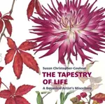 The Tapestry of Life: A Botanical Artist's Miscellany - Susan Christopher-Coulson