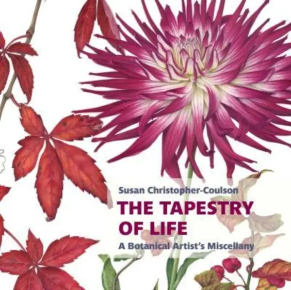 The Tapestry of Life: A Botanical Artist's Miscellany - Susan Christopher-Coulson