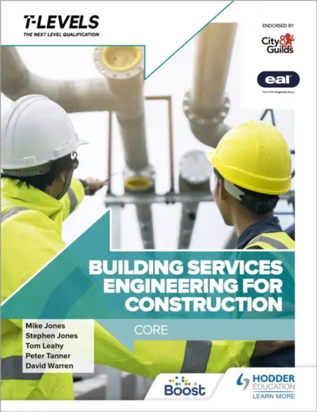 Building Services Engineering for Construction T Level: Core - Stephen Jones, Peter Tanner, Mike Jones, Tom Leahy, David Warren