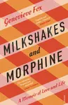 Milkshakes and Morphine - Genevieve Fox