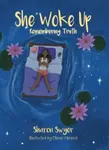 She Woke Up: Remembering Truth - Sharon Swyer