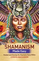 Shamanism Made Easy - Christa Mackinnon