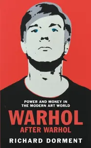 Warhol After Warhol - Richard Dorment