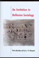 An Invitation to Reflexive Sociology - Pierre Bourdieu, Loic  Wacquant