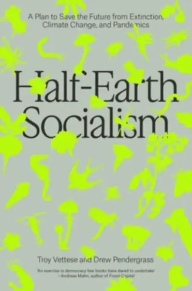 Half-Earth Socialism - Drew Pendergrass, Troy Vettese
