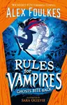 Rules for Vampires: Ghosts Bite Back - Alex Foulkes