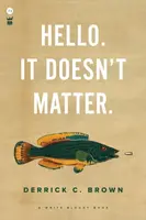 Hello. It Doesn't Matter. - Derrick C. Brown