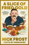 A Slice of Fried Gold - Nick Frost