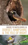 Where to Watch Birds in Dorset, Hampshire and the Isle of Wight - Keith Betton
