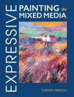 Expressive Painting in Mixed Media - Soraya French