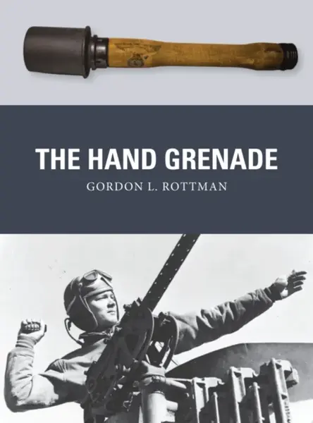 The Hand Grenade - Gordon L. Rottman