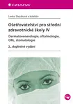 Ošetřovatelství pro střední zdravotnické školy IV - Dermatovenerologie, oftalmologie, ORL, stomatolo, Slezáková Lenka