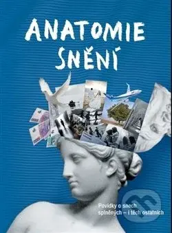 Anatomie snění (Povídky o snech splněných - i těch ostatních) - kniha z kategorie Beletrie