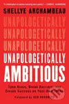 Unapologetically Ambitious (Take Risks, Break Barriers, and Create Success on Your Own Terms) - kniha z kategorie Podnikání