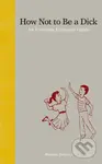 How Not to Be a Dick (An Everyday Etiquette Guide) - kniha z kategorie Beletrie pro děti