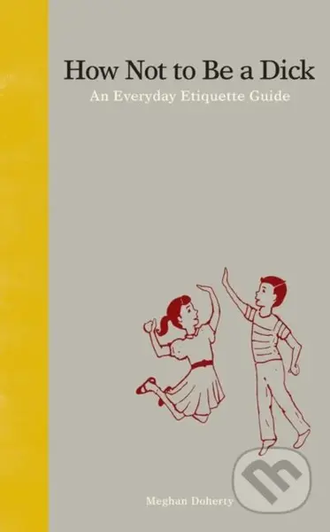 How Not to Be a Dick (An Everyday Etiquette Guide) - kniha z kategorie Beletrie pro děti