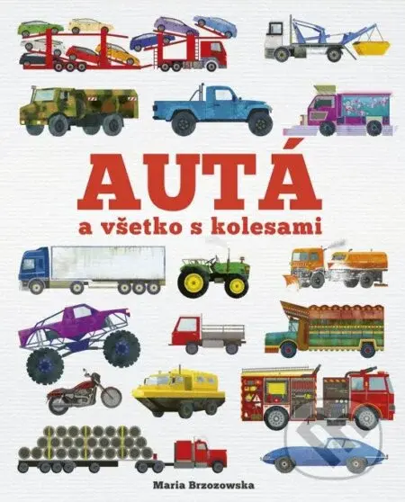 Autá a všetko s kolesami - Maria Brzozowska, Bryony Davies - kniha z kategorie Naučné knihy