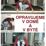 Opravujeme v domě a v bytě - Václav Hájek, František Vošický - kniha z kategorie Stavebnictví