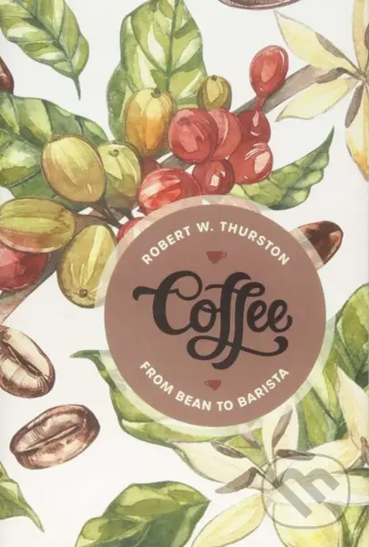 Coffee (From Bean to Barista) - Robert W. Thurston