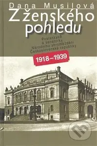 Z ženského pohledu (Poslankyně a senátorky Národního shromáždění ČR 1918-1939) - kniha z kategorie Historie