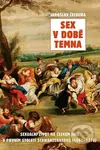 Sex v době temna (Sexuální život na českém jihu v prvním století Schwarzenberků (1660 - 1770)) - kniha z kategorie Historie