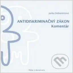 Antidiskriminačný zákon (Komentár) - Janka Debrecéniová - kniha z kategorie Občanské právo