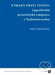 Z Prahy proti Titovi! - Ondřej Vojtěchovský - kniha z kategorie Odborné a naučné