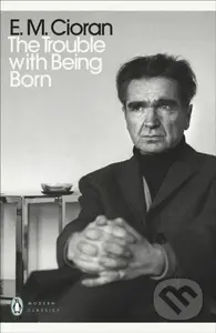 The Trouble With Being Born - E.M. Cioran - kniha z kategorie Filozofie