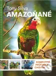 Amazoňané (Komplexní průvodce chovem) - Tony Silva