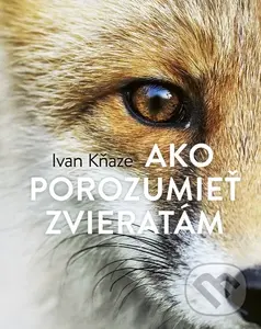 Ako porozumieť zvieratám - Ivan Kňaze
