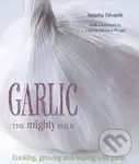 Garlic: The Mighty Bulb (Cooking, Growing and Healing with Garlic) - Natasha Edwards