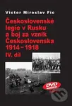 Československé legie v Rusku a boj za vznik Československa 1914 - 1918 (IV.díl) - kniha z kategorie Historie