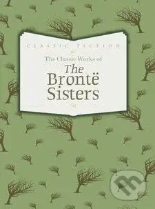 The Classic Works of The Brontë Sisters - Charlotte Brontë, Emily Brontë, Anne Brontë - kniha z kategorie Romantická