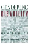 Gendering Disability - Bonnie G. Smith, Beth Hutchison - kniha z kategorie Humanitní a společenské vědy