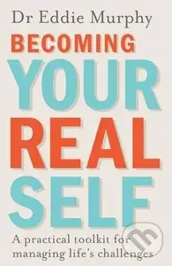 Becoming Your Real Self (A Practical Toolkit For Managing Life's Challenges),Becoming Your Real Self (A Practical Toolkit For Managing Life's Challeng