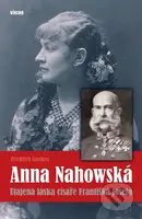 Anna Nahowská (Utajená láska císaře Františka Josefa) - kniha z kategorie Životopisy
