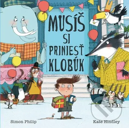 Musíš si priniesť klobúk - Kate Hindley, Simon Philip - kniha z kategorie Beletrie pro děti