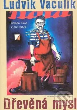 Dřevěná mysl (Poslední slova 2002 - 2008) - Ludvík Vaculík - kniha z kategorie Citáty a aforismy