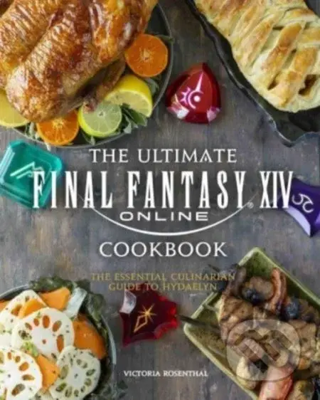 Final Fantasy XIV: The Official Cookbook - Victoria Rosenthal - kniha z kategorie Od známých osobností