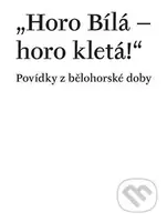Horo Bílá – horo kletá! (Povídky z bělohorské doby) - kniha z kategorie Beletrie