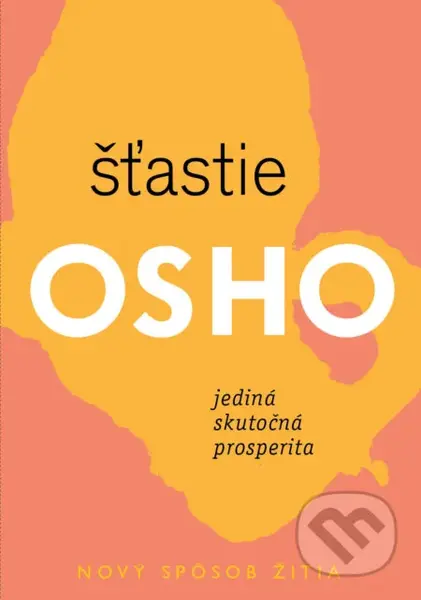 Šťastie (Jediná skutočná prosperita) - Osho - kniha z kategorie Motivace a seberozvoj
